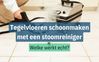 Tegelvloeren schoonmaken met een stoomreiniger: Welke werkt écht?