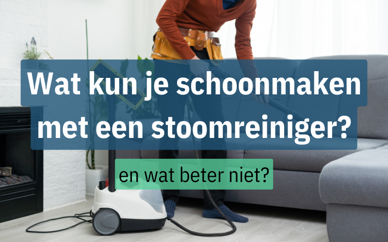 Wat kun je schoonmaken met een stoomreiniger