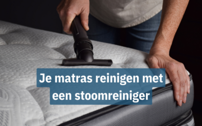 Hoe krijg je je matras écht hygiënisch schoon met een stoomreiniger?