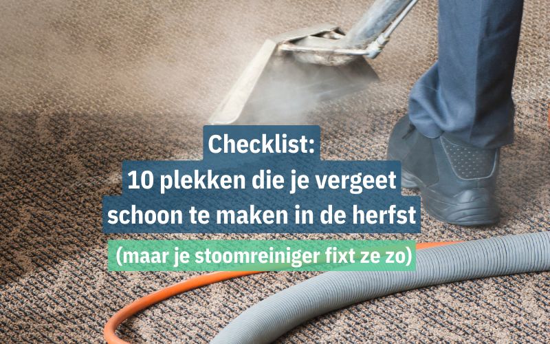 Checklist: 10 plekken die je vergeet schoon te maken in de herfst (maar je stoomreiniger fixt ze zo)