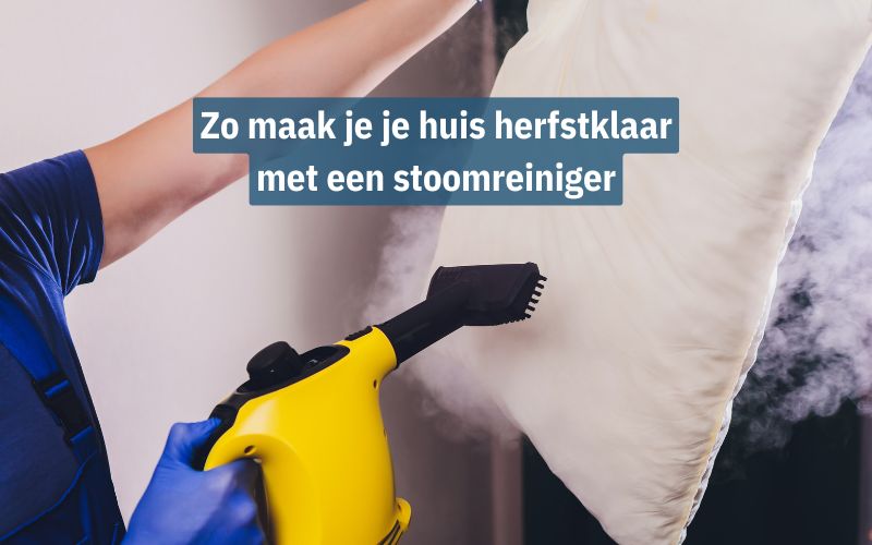 Zo maak je je huis herfstklaar met een stoomreiniger